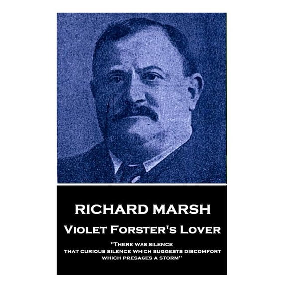 Richard Marsh - Violet Forsters Lover: 'There was silence, that curious silence which suggests discomfort, which presages a storm' Paperback 1787378284 9781787378285 Richard Marsh