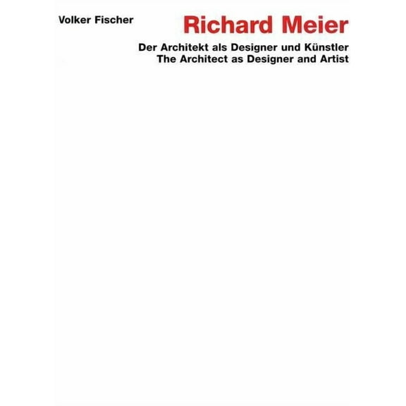 Richard Meier : Der Architekt Als Designer Und Junstler/the Architect As Designer and Artist