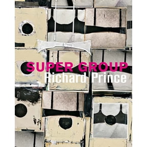 Richard Prince: Super Group, (Hardcover)