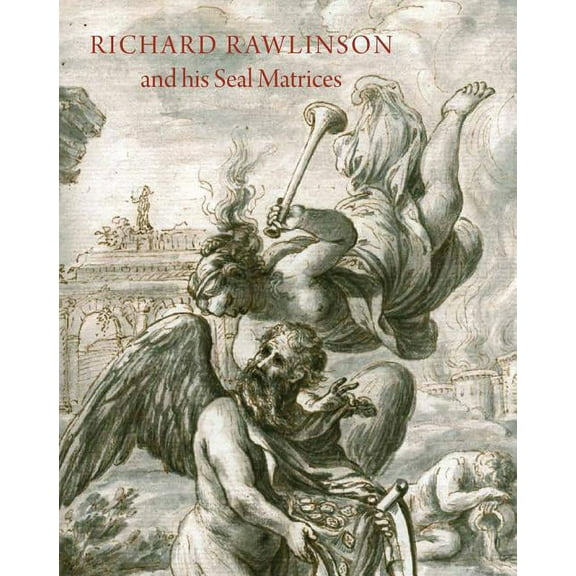 Richard Rawlinson & His Seal Matrices : Collecting in the Early Eighteenth Century (Hardcover)