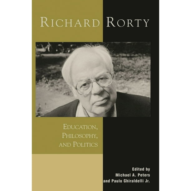 Richard Rorty: Education, Philosophy, and Politics, (Paperback ...