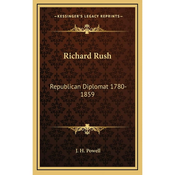 Richard Rush : Republican Diplomat 1780-1859 (Hardcover)