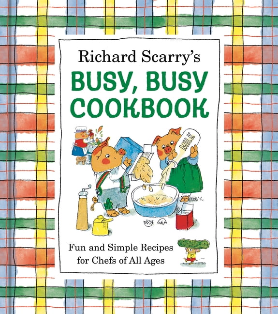 Richard Scarry's Busy, Busy Cookbook: Fun and Simple Recipes for Chefs of All Ages, (Hardcover)