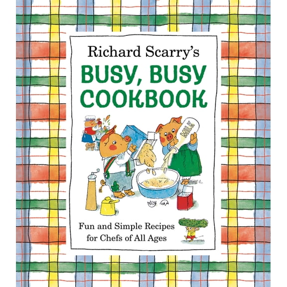 Richard Scarry's Busy, Busy Cookbook: Fun and Simple Recipes for Chefs of All Ages, (Hardcover)