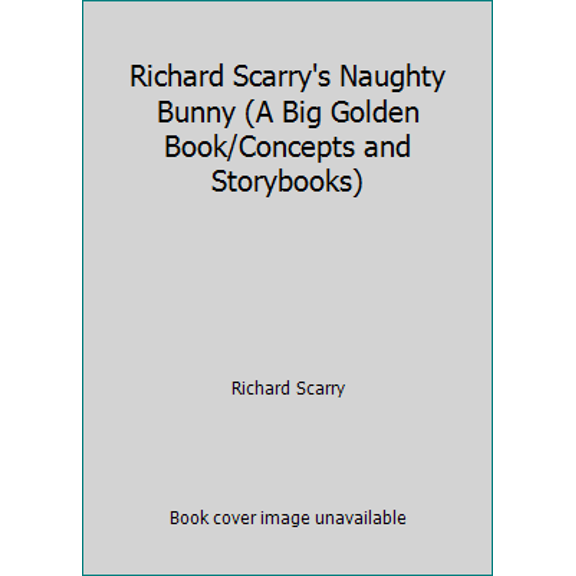 Pre-Owned Richard Scarry's Naughty Bunny (A Big Golden Book/Concepts and Storybooks) (Hardcover) 0307620921 9780307620927