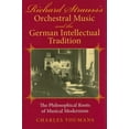 thumbnail image 1 of Richard Strauss's Orchestral Music and the German Intellectual Tradition: The Philosophical Roots of Musical Modernism, (Hardcover), 1 of 1
