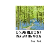 Richard Strauss the Man and His Works Hardcover