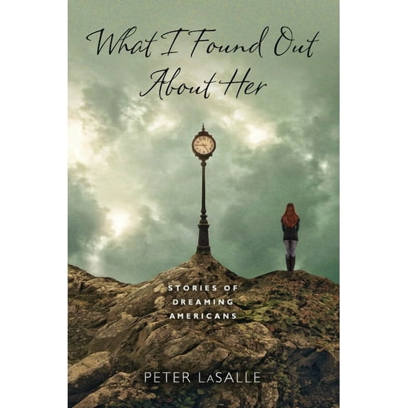 Richard Sullivan Prize in Short Fiction What I Found Out About Her: Stories of Dreaming Americans, (Hardcover)