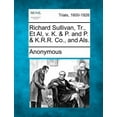 thumbnail image 1 of Richard Sullivan, Tr., Et Al, V. K. & P. and P. & K.R.R. Co., and Als. (Paperback), 1 of 1
