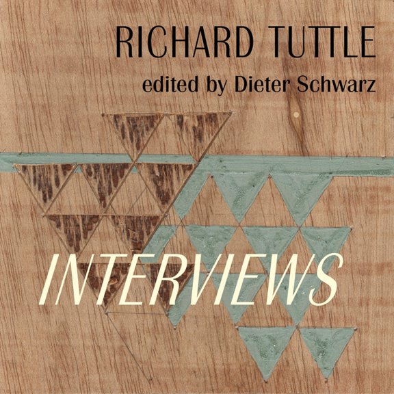 Richard Tuttle: Interviews: 1970-2022, (Hardcover)