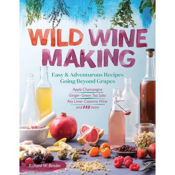 Richard W Bender: Wild Winemaking, Book 1 (Paperback)