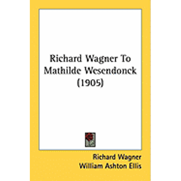 Richard Wagner To Mathilde Wesendonck (1905) (Paperback)