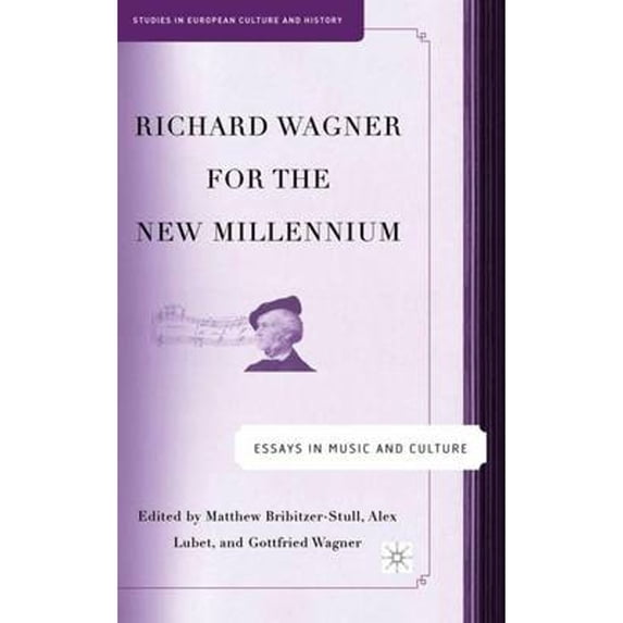 Pre-Owned Richard Wagner for the New Millennium: Essays in Music and Culture (Hardcover 9781403973214) by M Bribitzer-Stull, A Lubet, G