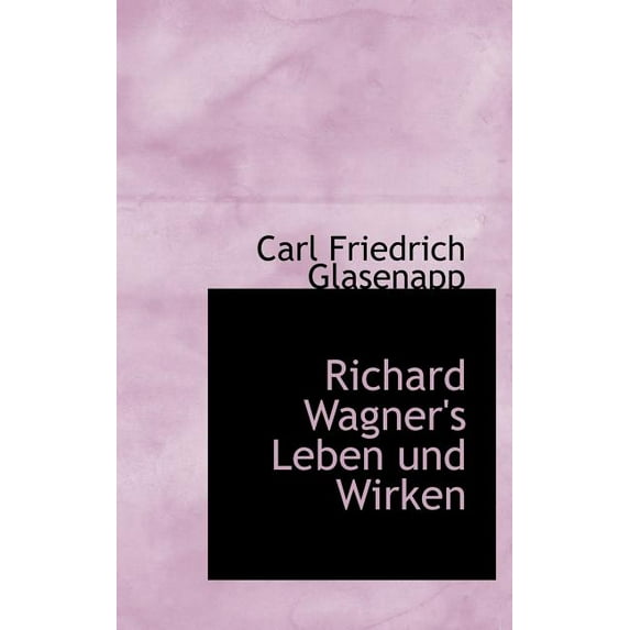 Richard Wagner's Leben Und Wirken (Hardcover)