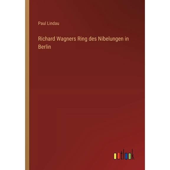 Richard Wagners Ring des Nibelungen in Berlin, (Paperback)