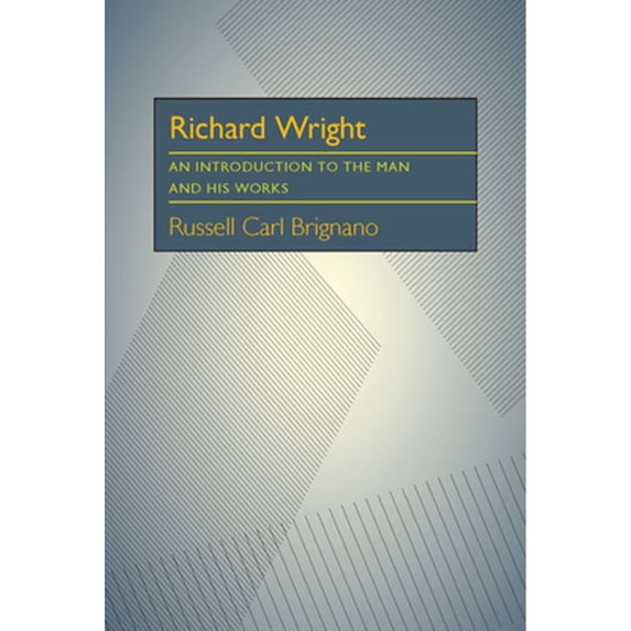 Pre-Owned Richard Wright: An Introduction to the Man and His Works (Paperback 9780822952114) by Russell Carl Brignano