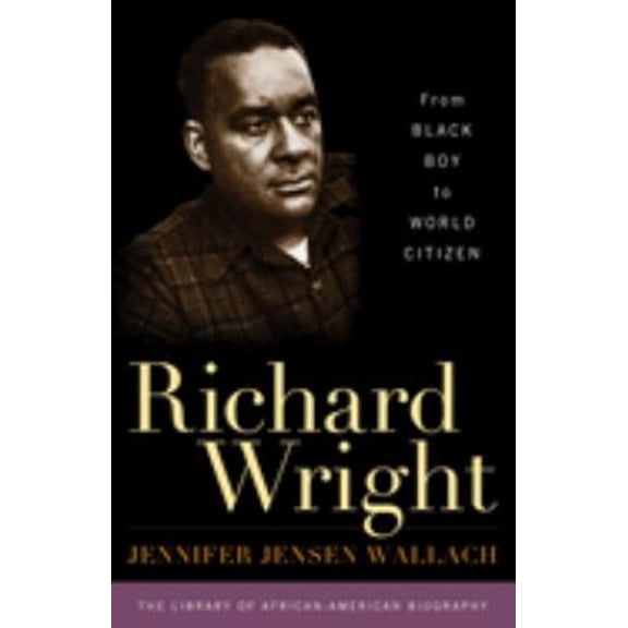Pre-Owned Richard Wright: From Black Boy to World Citizen (Hardcover) 1566638240 9781566638241