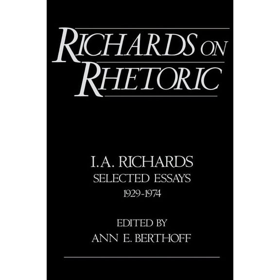 Richards on Rhetoric: I.A. Richards: Selected Essays (1929-1974), (Paperback)