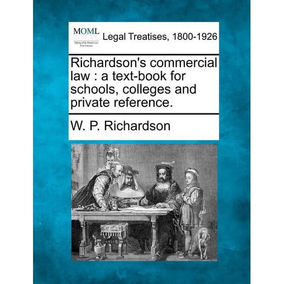 Richardson's Commercial Law: A Text-Book for Schools, Colleges and Private Reference., (Paperback)