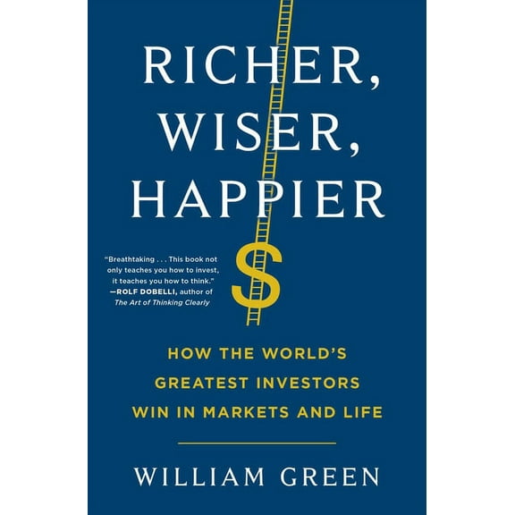 Richer, Wiser, Happier: How the World's Greatest Investors Win in Markets and Life, (Hardcover)