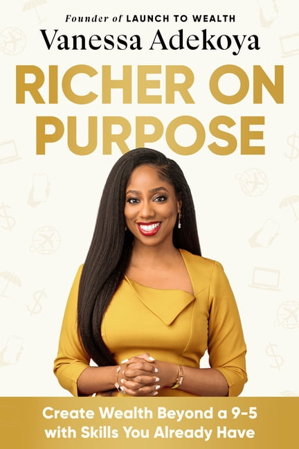 Richer on Purpose: Create Wealth Beyond a 9-5 with Skills You Already Have, (Hardcover)