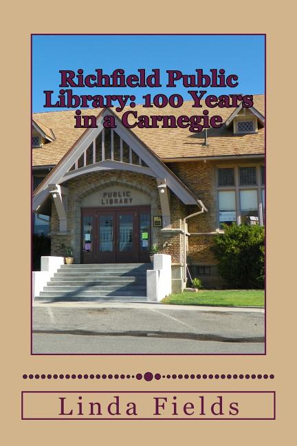 Richfield Public Library: 100 Years in a Carnegie (Paperback) by Linda Jean Fields