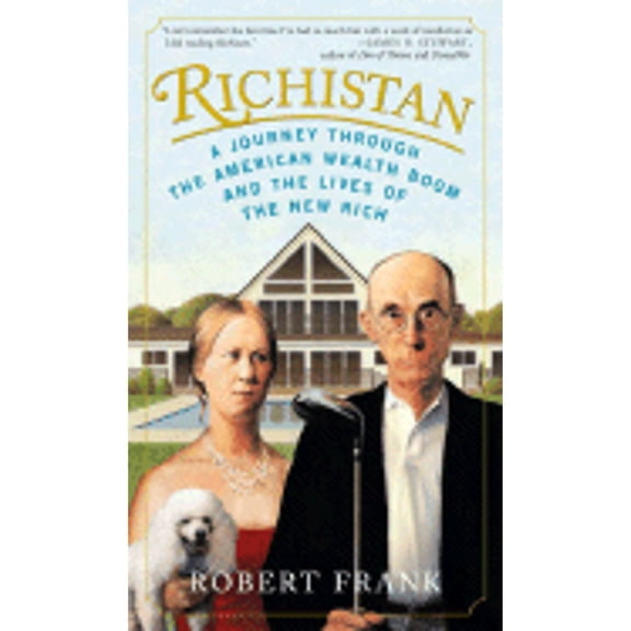 Richistan : A Journey Through the American Wealth Boom and the Lives of the New Rich