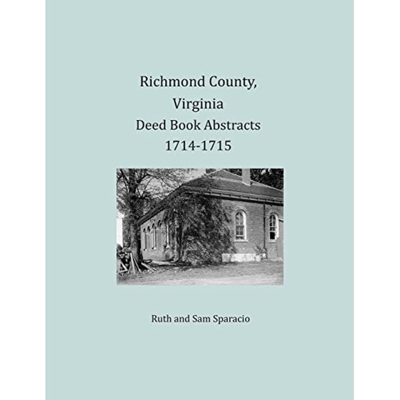 Richmond County, Virginia Deed Book Abstracts 1714-1715 Paperback 168034319X 9781680343199 Ruth Sparacio, Sam Sparacio