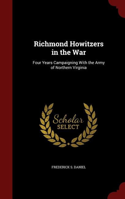 Richmond Howitzers in the War: Four Years Campaigning With the Army of Northern Virginia (Hardcover)