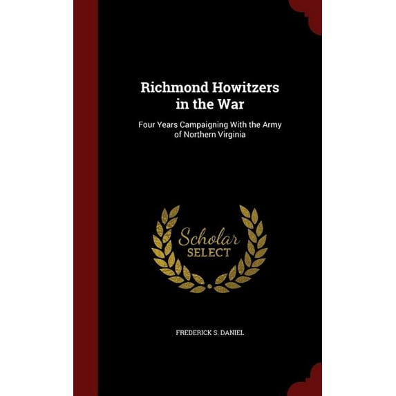 Richmond Howitzers in the War: Four Years Campaigning With the Army of Northern Virginia (Hardcover)