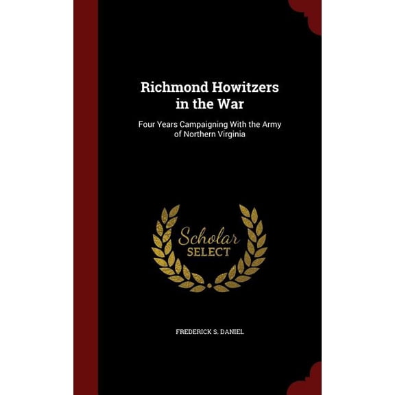 Richmond Howitzers in the War: Four Years Campaigning With the Army of Northern Virginia (Hardcover)