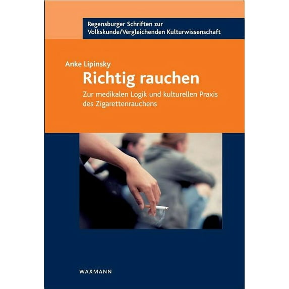 Richtig rauchen: Zur medikalen Logik und kulturellen Praxis des Zigarettenrauchens (Paperback)