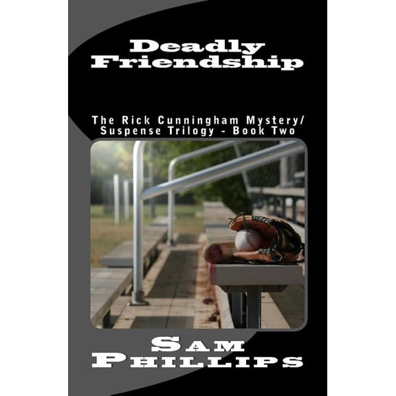The Rick Cunningham Mystery/Suspensetrilogy - Book Two: Deadly Friendship: The Rick Cunningham Mystery/SuspenseTrilogy - Book Two (Paperback)