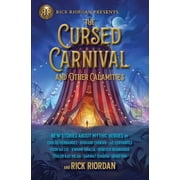 Rick Riordan Presents Cursed Carnival and Other Calamities New Stories about Mythic Heroes