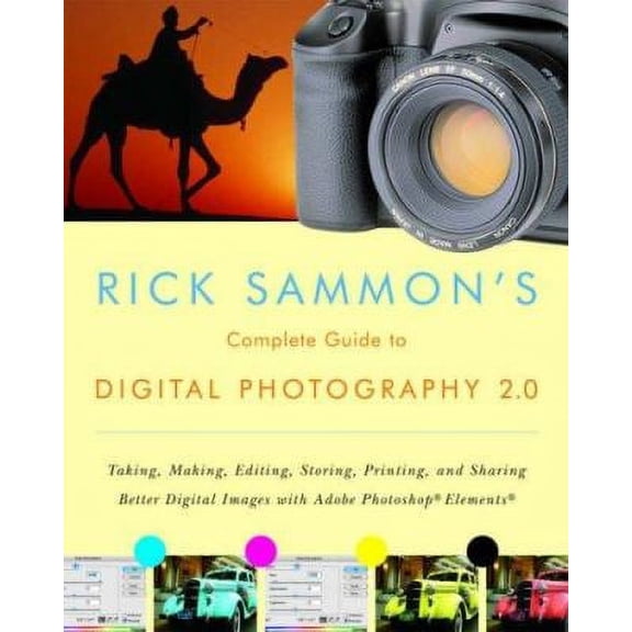 Pre-Owned Rick Sammon's Complete Guide to Digital Photography 2.0: Taking, Making, Editing, Storing, Printing, and Sharing Better Digital Images Featuring Adobe Photoshop Elements, 9780393329148, 0393329143, Pa