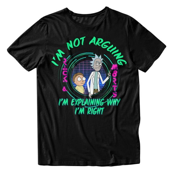 Rick and Morty I'm Not Arguing I'm Explaining Why I'm Right Mens and Womens Short Sleeve T-Shirt (Black,S-XXL)