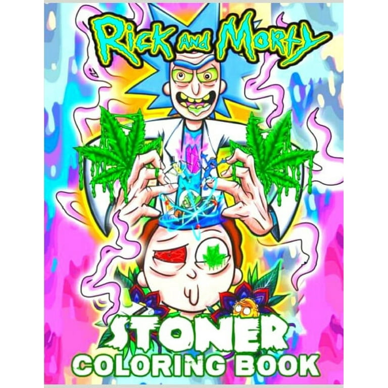 Rick and Morty Stoner Coloring Book: A Cool Trippy Psychedelic Coloring  Book for Adults to Relieve Stress with Beautiful Rick and Morty Stoner  Images (Paperback)