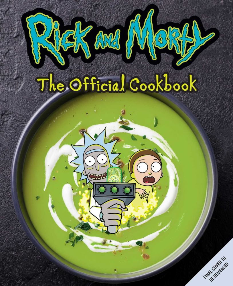 Insight Insight Editions: Rick and Morty: the Official Cookbook: (Rick and Morty Season 5, Rick and Morty Gifts, Rick and Morty Pickle Rick) (Hardcover)