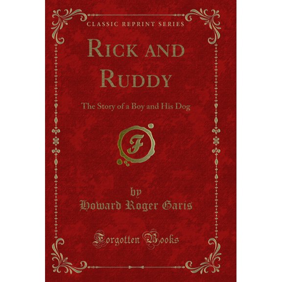 Rick and Ruddy: The Story of a Boy and His Dog (Classic Reprint)