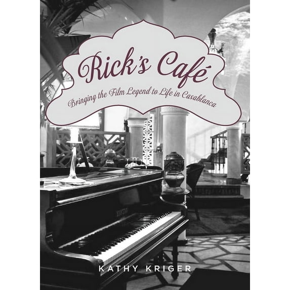 Rick's Cafe : Bringing The Film Legend To Life In Casablanca (Hardcover)