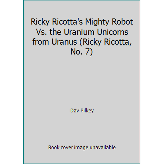 Pre-Owned Ricky Ricotta's Mighty Robot Vs. the Uranium Unicorns from Uranus (Ricky Ricotta, No. 7) (Paperback) 0439829089 9780439829083