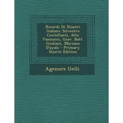 Ricordi Di Illustri Italiani Silvestro Centofanti, Atto Vannucci, Giov. Batt. Giuliani, Mariano DAyala Paperback