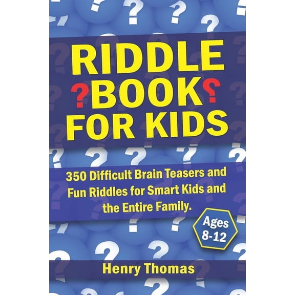 Riddle Book for Kids Ages 8-12: 350 Difficult Brain Teasers and Fun Riddles for Smart Kids and the Entire Family., (Paperback)