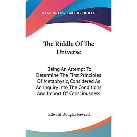 The Riddle Of The Universe: Being An Attempt To Determine The First Principles Of Metaphysic, Considered As An Inquiry Into The Conditions And Import Of Consciousness Hardcover 0548153302 Edward Dou