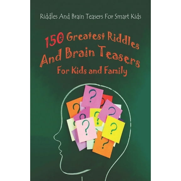 Riddles And Brain Teasers For Smart Kids: 150 Greatest Riddles And Brain Teasers For Kids and Family (Paperback)