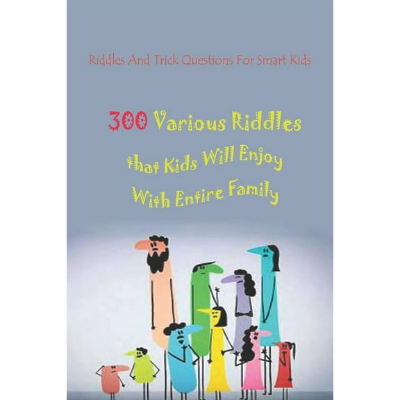 Riddles And Trick Questions For Smart Kids: 300 Various Riddles that Kids Will Enjoy With Entire Family (Paperback)