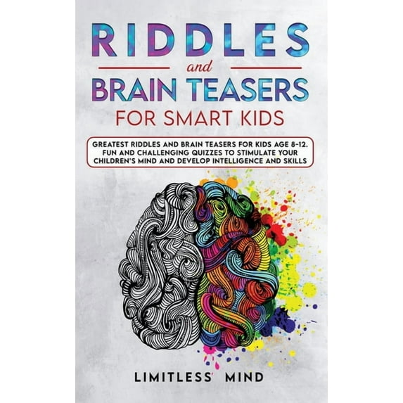 Riddles And Brain Teasers For Smart Kids: Greatest Riddles And Brain Teasers For Kids Age 8-12. Fun And Challenging Quizzes To Stimulate Your Children's Mind And Develop Intelligence And Skills (Hardc