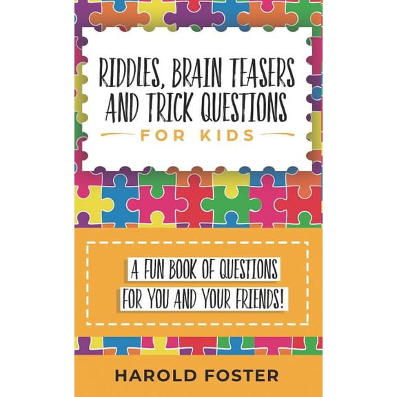 Riddles, Brain Teasers, and Trick Questions for Kids: A Fun Book of Questions for You and Your Friends! (Paperback)