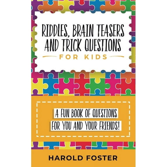 Riddles, Brain Teasers, and Trick Questions for Kids: A Fun Book of Questions for You and Your Friends!, (Paperback)