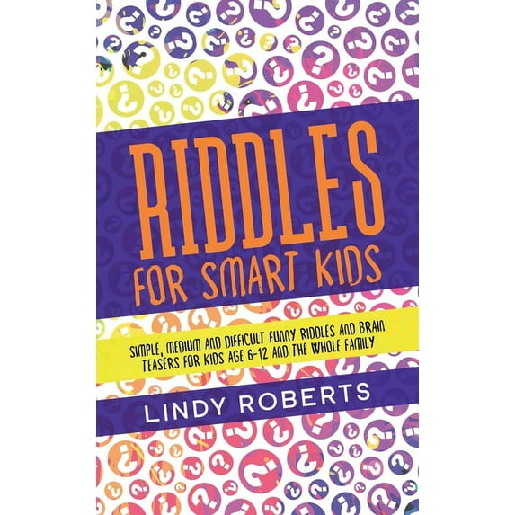 Riddles For Smart Kids : Simple, Medium, and Difficult Funny Riddles and Brain Teasers for Kids Age 6-12 and the Whole Family (Hardcover)